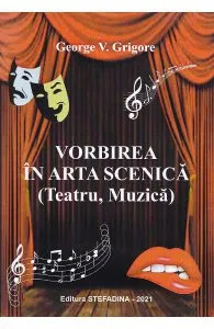 Vorbirea in arta scenica de George V. Grigore
