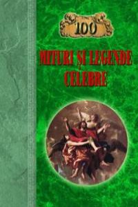 100 de mituri si legende celebre