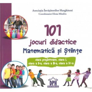101 jocuri didactice. Matematica si Stiinte