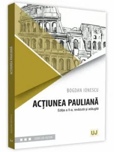 Actiunea pauliana. Editia a II-a, revazuta si adaugita de Bogdan Ionescu