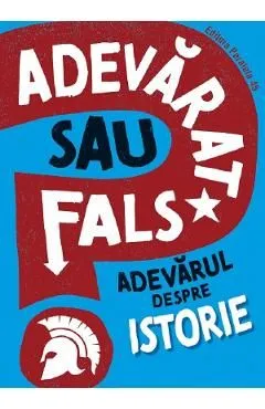 Adevarat sau fals? Adevarul despre istorie de Sonya Newland