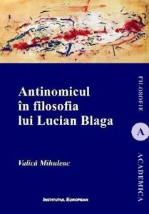 Antinomicul in filosofia lui Lucian Blaga de Valica Mihuleac