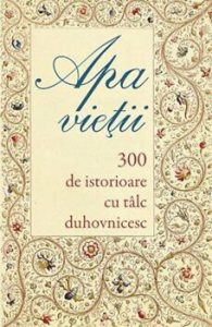 Apa vietii. 300 de istorioare cu talc duhovnicesc