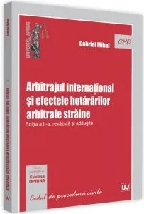 Arbitrajul internaţional şi efectele hotărârilor arbitrale străine de Gabriel Mihai