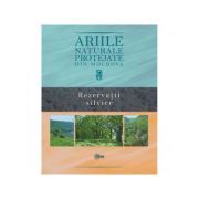 Ariile naturale protejate din Moldova. Volumul 3. Rezervatii silvice