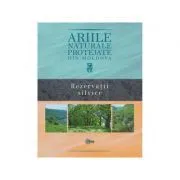 Ariile naturale protejate din Moldova. Volumul 3. Rezervatii silvice