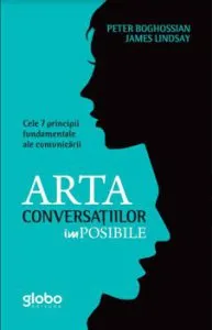 Arta conversatiilor imposibile. Cele 7 principii fundamentale ale comunicarii de Mathew Gutmann