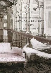Arta de a renunta cu stil; sau mai putin inseamna mai mult de Alexander von Schonburg