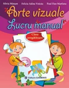 Arte vizuale. Lucru manual. Clasa pregatitoare (nerevizuita) de Silvia Marsan