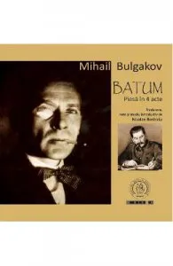 Batum. Piesa in 4 acte de Mihail Bulgakov