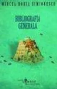 Bibliografia generala de Mircea Horia Simionescu