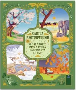 Cartea anotimpurilor - O calatorie prin natura fascinanta a lumii