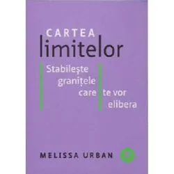 Cartea limitelor. Stabileste granitele care te vor elibera de Melissa Urban