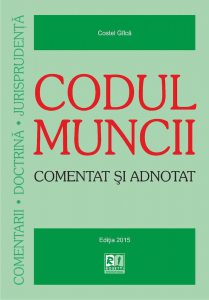 Codul muncii. Comentat si adnotat - Editia 2015