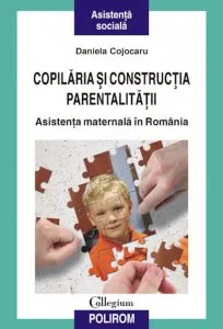 Copilaria si constructia parentalitatii. Asistenta maternala in Romania