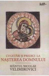 Cugetari si predici la Nasterea Domnului de Sfantul Nicolae Velimirovici