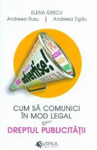 Cum sa comunici in mod legal sau dreptul publicitatii de Elena Grecu