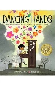 Dancing Hands: How Teresa Carreno Played the Piano for President Lincoln de Rafael Lopez