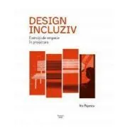 Design incluziv. Exercitii de empatie in proiectare de Iris Popescu