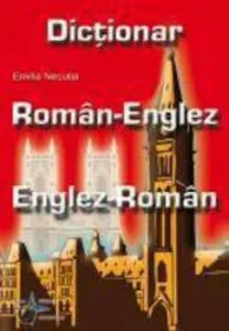 Dictionar Roman Englez - Englez Roman de Emilia Neculai
