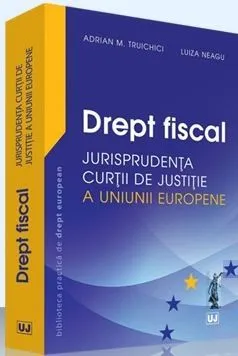Drept fiscal - Jurisprudenta Curtii de Justitie a Uniunii Europene