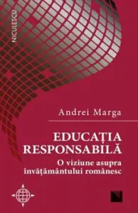 Educatia responsabila. O viziune asupra invatamantului romanesc de Andrei Marga