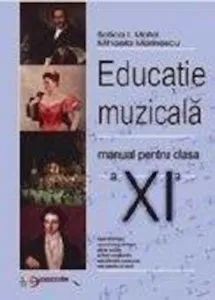 Educatie muzicala. Manual pentru clasa XI-a de Sofica Matei