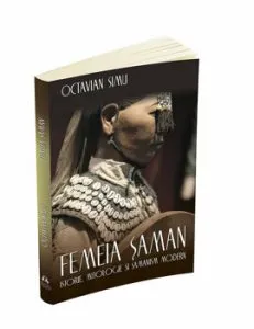 Femeia saman. istorie, mitologie si samanism modern de Octavian Simu