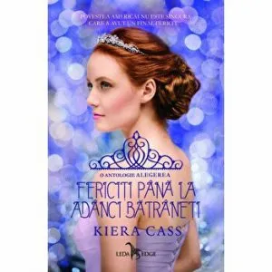 Fericiti pana la adanci batraneti. O antologie Alegerea de Kiera Cass