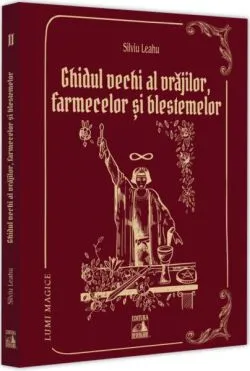 Ghidul vechi al vrăjilor, farmecelor și blestemelor (Vol. 2) de Silviu Leahu