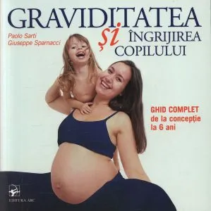 Graviditatea si ingrijirea copilului: Ghid complet de la conceptie la 6 ani de Paolo Sarti