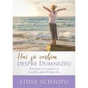 Hai sa vorbim despre Dumnezeu de Lidia Schiopu