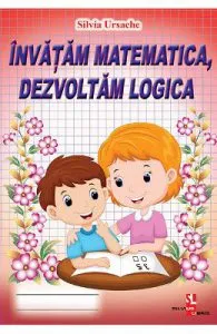 Invatam matematica, dezvoltam logica de Silvia Ursache