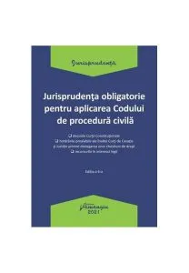 Jurisprudența obligatorie pentru aplicarea Codului de procedura civilă. Actualizată 4 ianuarie 2021