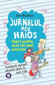 Jurnalul meu haios. Exact pentru asta nu sunt prietenii, Vol. 9 de Jim Benton