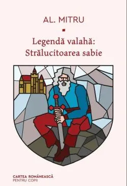 Legenda valaha. Stralucitoarea sabie de Alexandru Mitru