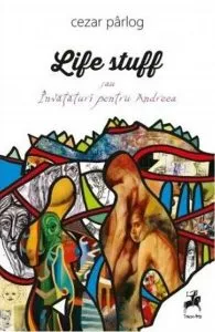 Life stuff sau învăţături pentru Andreea de Cezar Parlog