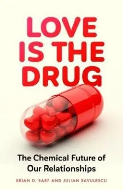 Love is the Drug de Brian D Earp