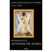Lumina Care stralucea in intuneric. Ultimele cuvantari de Antonie de Suroj