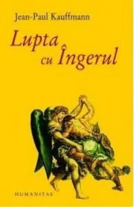 Lupta cu Ingerul de Jean-Paul Kauffmann