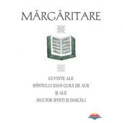 Margaritare. Cuvinte ale Sfintului Ioan Gura de Aur si ale multor Sfinti si Dascali