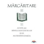 Margaritare. Cuvinte ale Sfintului Ioan Gura de Aur si ale multor Sfinti si Dascali de Ioan Gura de Aur