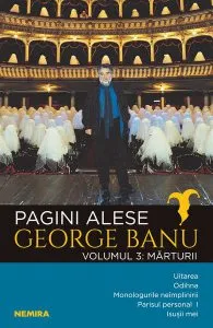 Mărturii. Pagini alese (Vol. 3) de George Banu