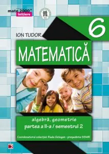 Matematica: algebra, geometrie - Clasa a VI-a, Semestrul 2 de Ion Tudor