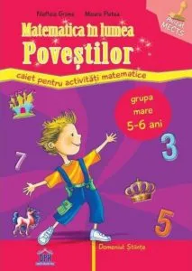 Matematica in lumea povestilor. Caiet pentru activitati matematice - grupa mare, 5-6 ani de Filofteia Grama