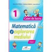 Matematica si explorarea mediului. Caiet de lucru pentru clasa 1 de Iliana Dumitrescu
