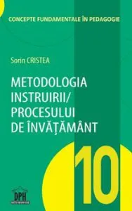 Metodologia instruirii in cadrul procesului de invatamant. Vol. 10 de Sorin Cristea