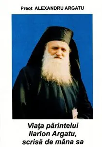 Minuni săvârșite de părintele Ilarion Argatu în viață, din mormânt de Alexandru Argatu