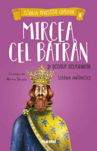 Mircea cel Batran si Scoala Scutierilor (al cincilea volum din seria Istoria povestita copiilor)