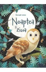 Noaptea si ziua. Descopar lumea de Emily Bone